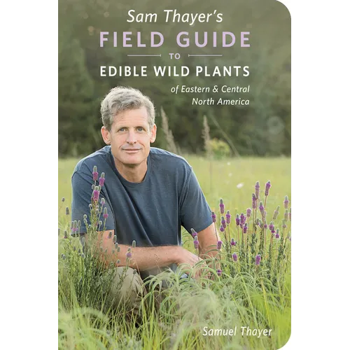 Cover of Sam Thayers Field Guide to Edible Wild Plants of Eastern and Central North America